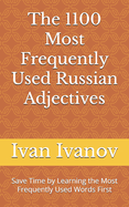 The 1100 Most Frequently Used Russian Adjectives: Save Time by Learning the Most Frequently Used Words First