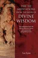 The 112 Meditations From the Book of Divine Wisdom: The meditations from the Vijnana Bhairava Tantra, with commentary and guided practice