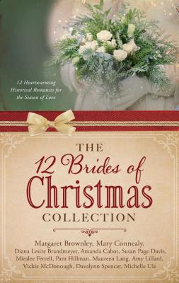 The 12 Brides of Christmas Collection: 12 Heartwarming Historical Romances for the Season of Love - Brandmeyer, Diana Lesire, and Brownley, Margaret, and Cabot, Amanda