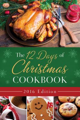 The 12 Days of Christmas Cookbook 2016 Edition: The Ultimate in Effortless Holiday Entertaining - Publishing, Barbour