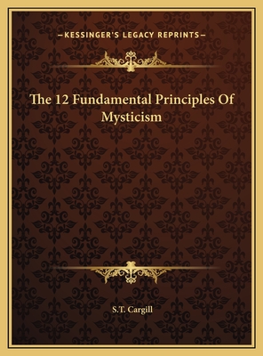 The 12 Fundamental Principles of Mysticism - Cargill, S T