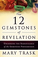 The 12 Gemstones of Revelation: Unlocking the Significance of the Gemstone Phenomenon