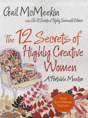 The 12 Secrets of Highly Creative Women: A Portable Mentor (Creativity & Genius, for Readers of the Artist's Journey) - McMeekin, Gail