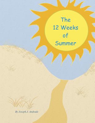 The 12 Weeks of Summer. - Andrade, Joseph J, Jr.