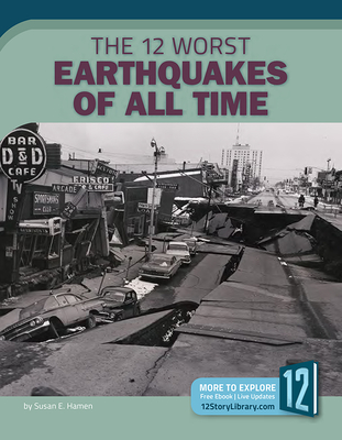 The 12 Worst Earthquakes of All Time - Hamen, Susan E