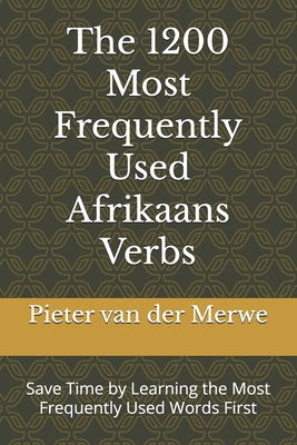 The 1200 Most Frequently Used Afrikaans Verbs: Save Time by Learning the Most Frequently Used Words First - Van Der Merwe, Pieter