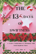 The 13 Days of Swiftness: A Festive Celebration of Christmas with Swift-Inspired Cheer