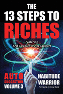 The 13 Steps To Riches: Habitude Warrior Volume 3: AUTO SUGGESTION with Jim Cathcart