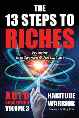 The 13 Steps To Riches: Habitude Warrior Volume 3: AUTO SUGGESTION with Jim Cathcart - Swanson, Erik