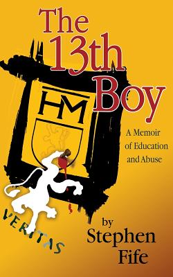 The 13th Boy: A Memoir of Education and Abuse - Fife, Stephen