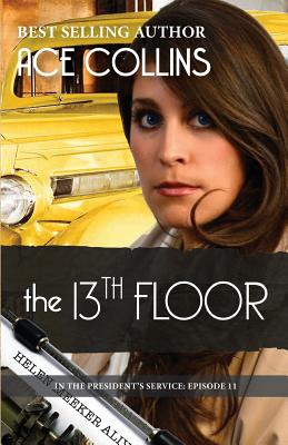 The 13th Floor: In the President's Service, Episode 11 - Haggerty, Deb (Editor), and Martin, Melinda (Editor)