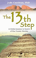 The 13th Step: A Global Journey In Search Of Our Cosmic Destiny