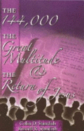 The 144, 000 the Great Multitude & the Return of Jesus