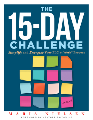 The 15-Day Challenge: Simplify and Energize Your PLC at Work Process - Nielsen, Maria