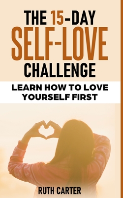 The 15-Day Self-Love Challenge - Carter, Ruth