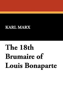 The 18th Brumaire of Louis Bonaparte - Marx, Karl