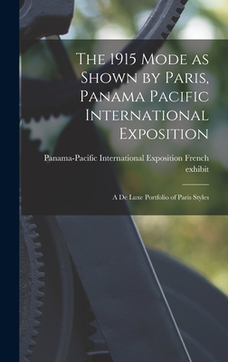 The 1915 Mode as Shown by Paris, Panama Pacific International Exposition; a De Luxe Portfolio of Paris Styles - Panama-Pacific International Exposition (Creator)