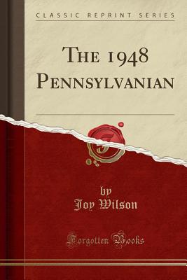 The 1948 Pennsylvanian (Classic Reprint) - Wilson, Joy