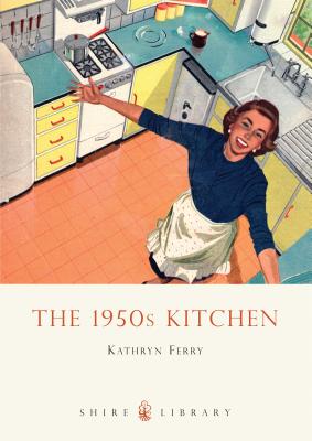 The 1950s Kitchen - Ferry, Kathryn