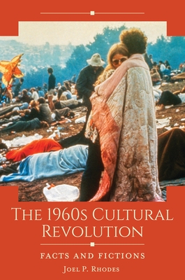 The 1960s Cultural Revolution: Facts and Fictions - Rhodes, Joel P
