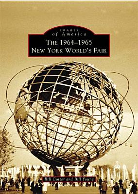 The 1964-1965 New York World's Fair - Cotter, Bill, and Young, Bill