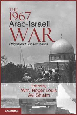 The 1967 Arab-Israeli War: Origins and Consequences - Louis, Wm Roger (Editor), and Shlaim, Avi (Editor)