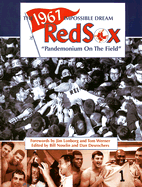 The 1967 Impossible Dream Red Sox: Pandemonium on the Field - Nowlin, Bill (Editor), and Desrochers, Dan (Editor)