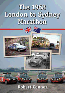 The 1968 London to Sydney Marathon: A History of the 10,000 Mile Endurance Rally