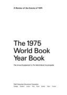 The 1975 World Book Year Book: A Review of the Events of 1974: the Annual Supplement to the World Book Encyclopedia - World Book Encyclopedia