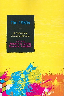 The 1980s: A Critical and Transitional Decade - Moffitt, Kimberly R. (Contributions by), and Campbell, Duncan A., and Anderson, Reynaldo (Contributions by)