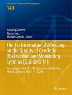 The 1st International Workshop on the Quality of Geodetic Observation and Monitoring Systems (Qugoms'11): Proceedings of the 2011 Iag International Workshop, Munich, Germany April 13-15, 2011