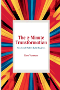The 2-Minute Transformation: How Small Habits Build Big Lives