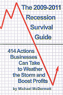 The 2009-2011 Recession Survival Guide: 414 Actions Business Owners Can Take to Weather the Storm and Boost Profits