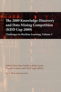 The 2009 Knowledge Discovery and Data Mining Competition (Kdd Cup 2009): Challenges in Machine Learning, Volume 3