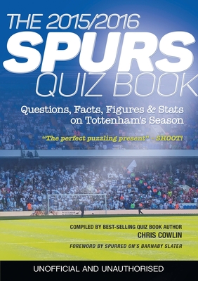 The 2015/2016 Spurs Quiz and Fact Book: Questions, Facts, Figures & Stats on Tottenham's Season - Cowlin, Chris