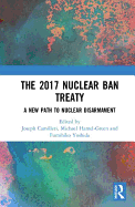 The 2017 Nuclear Ban Treaty: A New Path to Nuclear Disarmament