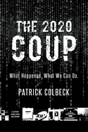 The 2020 Coup: What Happened. What We Can Do.