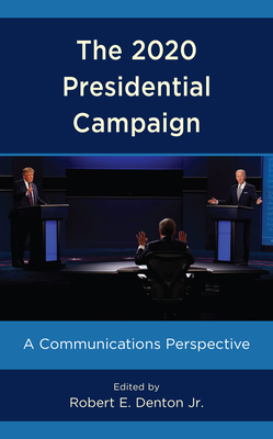 The 2020 Presidential Campaign: A Communications Perspective - Denton, Robert E (Editor)