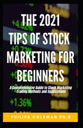 The 2021 Tips to Stock Marketing Beginners: A Comprehensive Guide to Stock Marketing Trading Methods and Applications