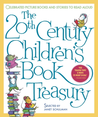 The 20th Century Children's Book Treasury: Celebrated Picture Books and Stories to Read Aloud - Schulman, Janet