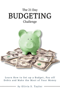 The 21 Day Budgeting Challenge: Learn How to Set up a Budget, Pay of Debts and Make the Most of Your Money