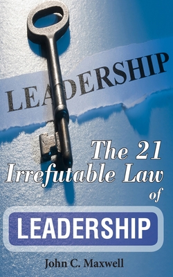 The 21 Irrefutable Law of Leadership - Maxwell, John C.