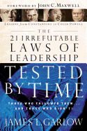 The 21 Irrefutable Laws of Leadership Tested by Time: Those Who Followed Them-- And Those Who Didn't