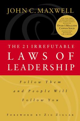 The 21 Irrefutable Laws of Leadership - Maxwell, John C, and Ziglar, Zig (Foreword by)