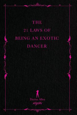 The 21 Laws of Being an Exotic Dancer - Allen, Darius