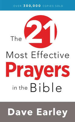 The 21 Most Effective Prayers in the Bible - Earley, Dave