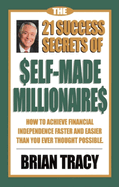 The 21 Success Secrets of Self-Made Millionaires: How to Achieve Financial Independence Faster and Easier than You Ever Thought Possible (16pt Large Print Edition)