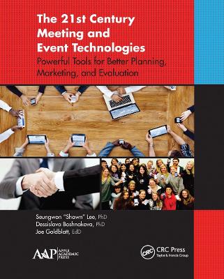 The 21st Century Meeting and Event Technologies: Powerful Tools for Better Planning, Marketing, and Evaluation - Lee, Seungwon Shawn, and Boshnakova, Dessislava, and Goldblatt, Joe