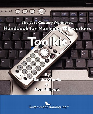 The 21st Century Workforce: How to Manage Teleworkers Toolkit - Gurvis, Sandra, and Philpott, Don