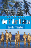 The 25 Best World War II Sites: Pacific Theater: The Ultimate Traveler's Guide to Battlefields, Monuments and Museums